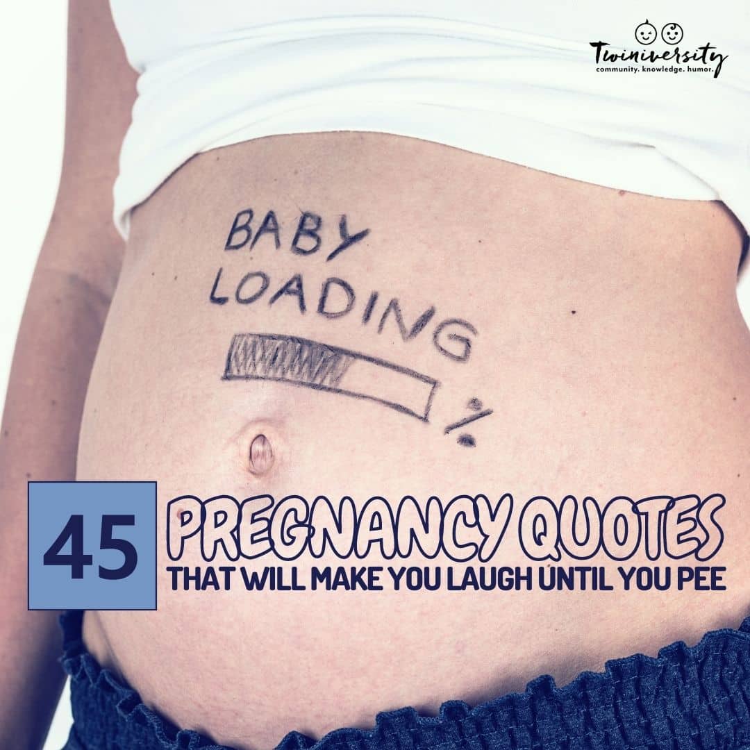 45 Pregnancy Quotes That Will Make You Laugh Until You Pee Twiniversity