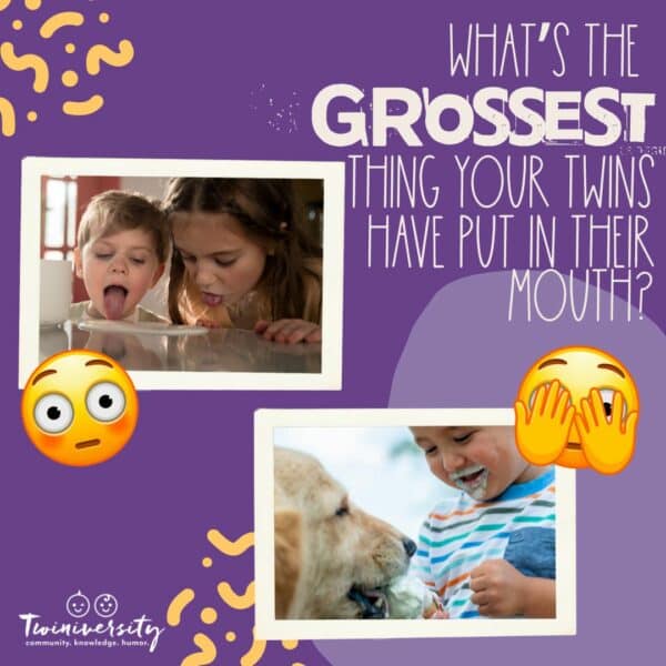 The grossest thing your twins have put in their mouth