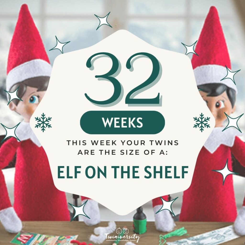 At week 32 your babies are the size of an elf on the shelf