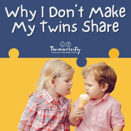 Why I Don’t Make My Twins Share