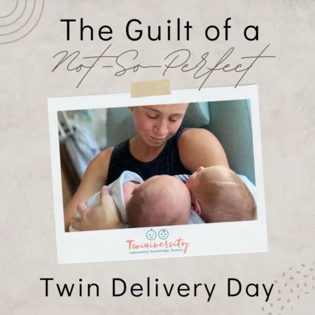 The Guilt of a Not-So-Perfect Twin Delivery Day