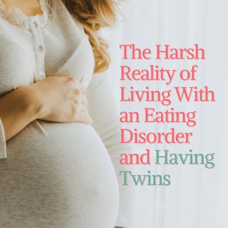 a mom shares her story of her eating disorder and having twin boys