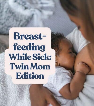 Breastfeeding While Sick: Twin Mom Edition