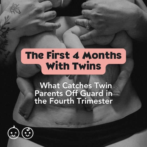 The First 4 Months With Twins: What Catches Twin Parents Off Guard in the Fourth Trimester&nbsp;