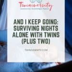 And I Keep Going Surviving Nights Alone with Twins (Plus Two)