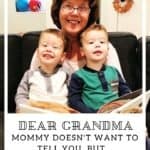 Dear Grandma: Mommy Doesn't Want To Tell You, But...