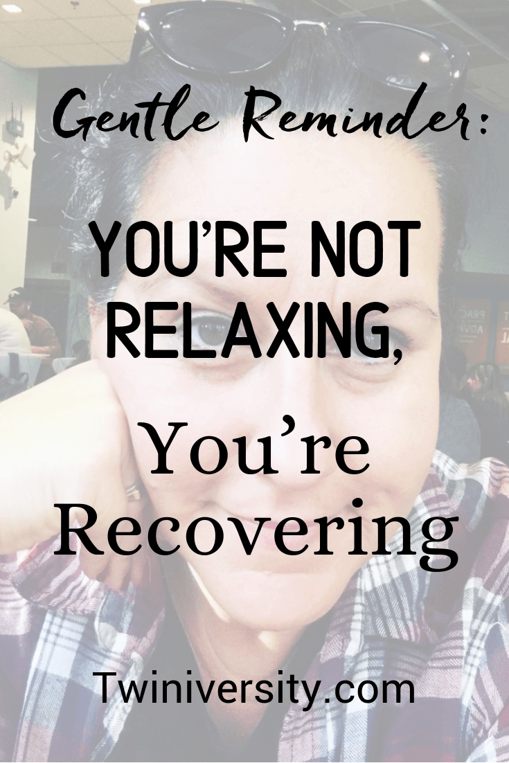 you are not relaxing you are recovering