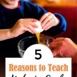 5 Reasons to Get Your Kids Cooking