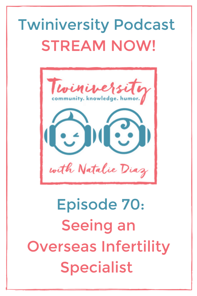 Twiniversity Podcast Episode 70: Seeing an Overseas Infertility Specialist for IVF