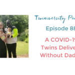 Twiniversity Podcast Episode 88 COVID-19 Twins Delivery
