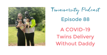 Twiniversity Podcast Episode 88 COVID-19 Twins Delivery