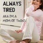 Why I'm Always Tired AKA I'm a Mom of Twins