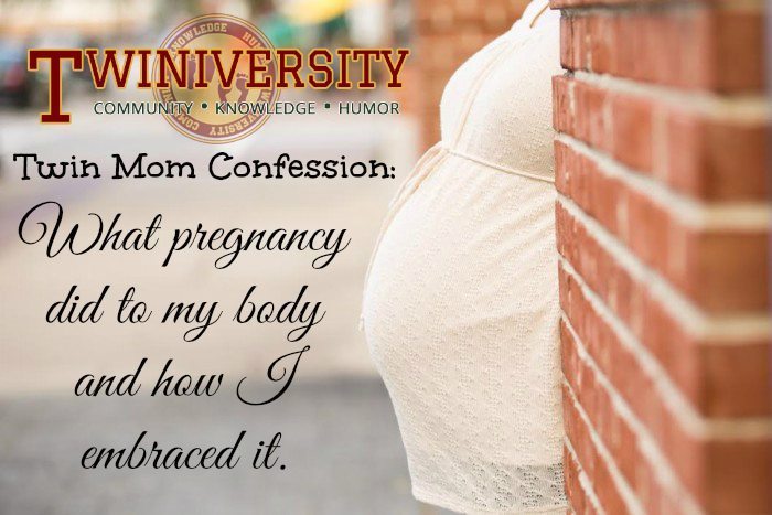 Twin Mom Confession: What pregnancy did to my body and how I embraced it.